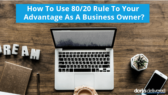 How to Use the 80/20 Rule to Your Advantage as a Business Owner