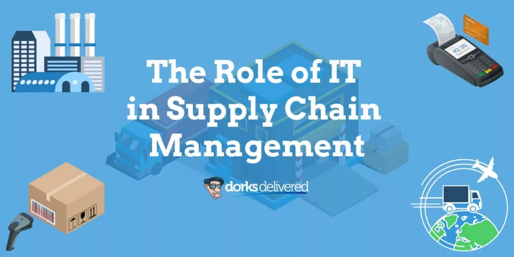 The Role of IT in Supply Chain Management (Manufacturing, Warehousing, Distribution, Retail)