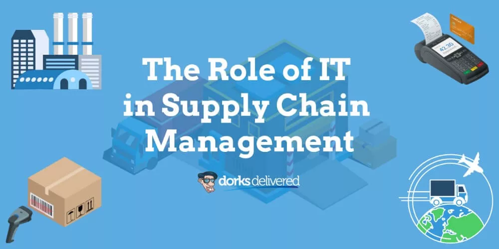 what-is-the-role-of-it-in-supply-chain-management-dorks-delivered