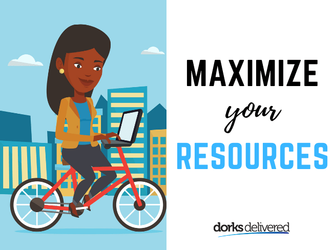 Maximize your resources