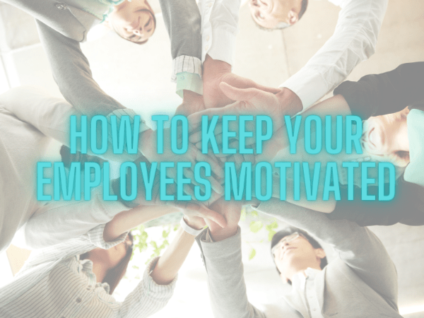 How to keep your employees motivated