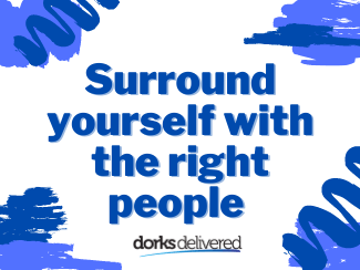 Surround yourself with the right people 