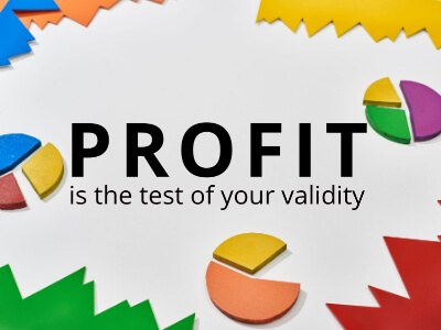 Profit is the test of your validity