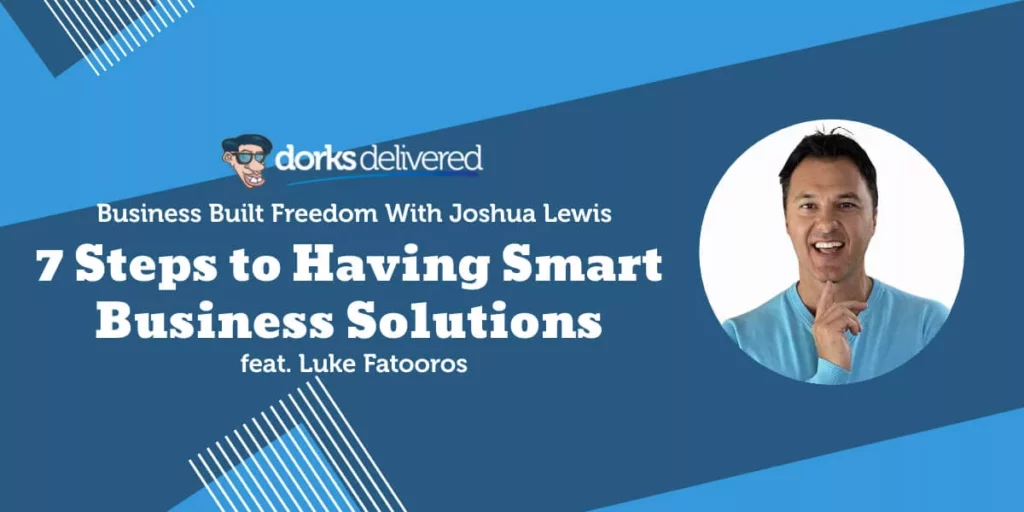 7 Steps to Having Smart Business Solutions With Luke Fatooros