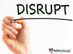 Disrupting Industry - Dorks Delivered